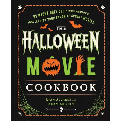 The Halloween Movie Cookbook: 65 Hauntingly Delicious Recipes Inspired by Your Favorite Spooky Movies