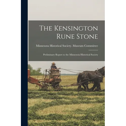 The Kensington Rune Stone: Preliminary Report to the Minnesota Historical Society