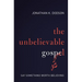 The Unbelievable Gospel: Say Something Worth Believing