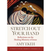 Stretch Out Your Hand: Reflections on the Healing Ministry of Jesus