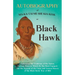 Autobiography of Ma-Ka-Tai-Me-She-Kia-Kiak;or, Black Hawk Embracing the Traditions of His Nation, Various Wars in Which He has Been Engaged, and His A