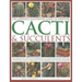 The Complete Illustrated Guide to Growing Cacti & Succulents: The Definitive Practical Reference on Identification, Care and Cultivation, with a Direc