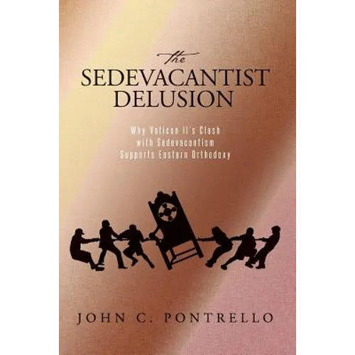 The Sedevacantist Delusion: Why Vatican II's Clash with Sedevacantism Supports Eastern Orthodoxy
