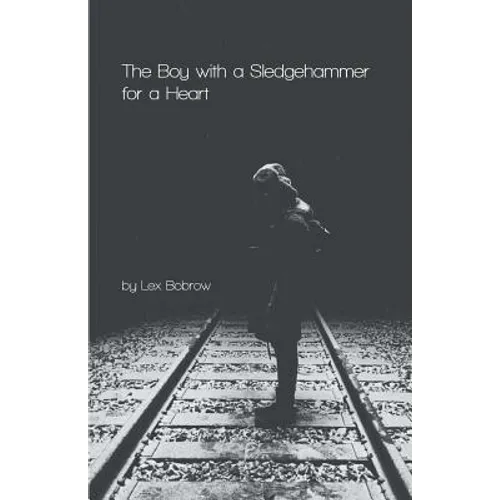 The Boy with a Sledgehammer for a Heart