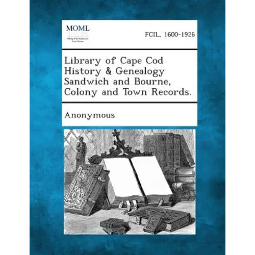 Library of Cape Cod History & Genealogy Sandwich and Bourne, Colony and Town Records.