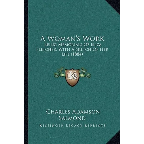 A Woman's Work: Being Memorials Of Eliza Fletcher, With A Sketch Of Her Life (1884)