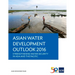 Asian Water Development Outlook 2016: Strengthening Water Security in Asia and the Pacific