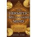 The Hermetic Millionaire Mind: The 7 Universal Laws for Achieving Wealth and Prosperity