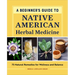 A Beginner's Guide to Native American Herbal Medicine: 75 Natural Remedies for Wellness and Balance