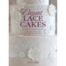 Elegant Lace Cakes: Over 25 contemporary and delicate cake decorating designs