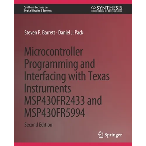 Microcontroller Programming and Interfacing with Texas Instruments Msp430fr2433 and Msp430fr5994: Part I & II