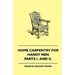Home Carpentry For Handy Men - A Book Of Practical Instruction In All Kinds Of Constructive And Decorative Work In Wood That Can Be Done By The Amateu