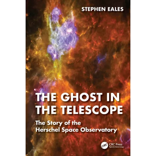 The Ghost in the Telescope: The Story of the Herschel Space Observatory