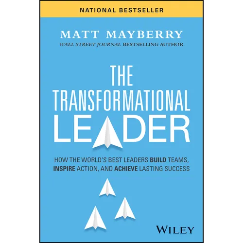 The Transformational Leader: How the World's Best Leaders Build Teams, Inspire Action, and Achieve Lasting Success