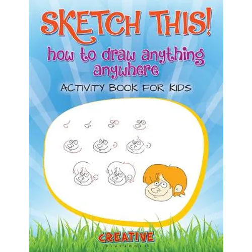 Sketch This! How to Draw Anything Anywhere Activity Book for Kids