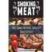 Smoking Meat: 40 Smoking Meat Recipes