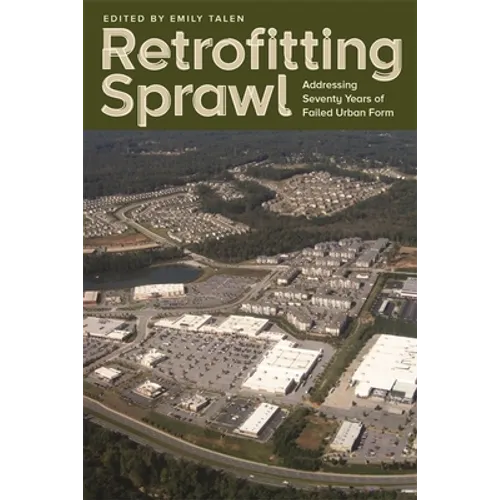 Retrofitting Sprawl: Addressing Seventy Years of Failed Urban Form