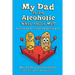 My Dad is an Alcoholic, What About Me?: A Pre-Teen Guide to Conquering Addictive Genes