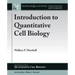 Introduction to Quantitative Cell Biology