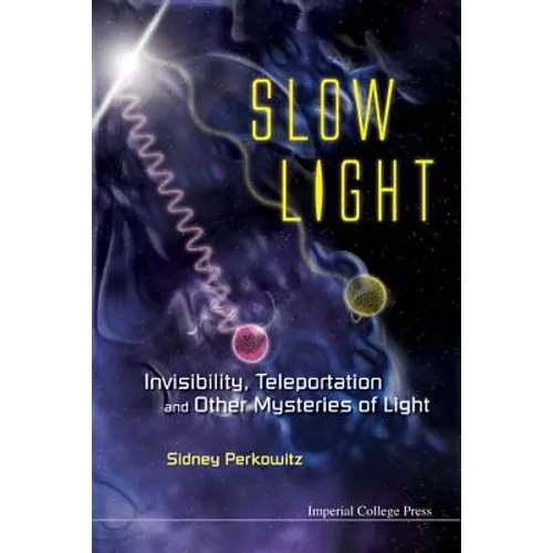 Slow Light: Invisibility, Teleportation, and Other Mysteries of Light