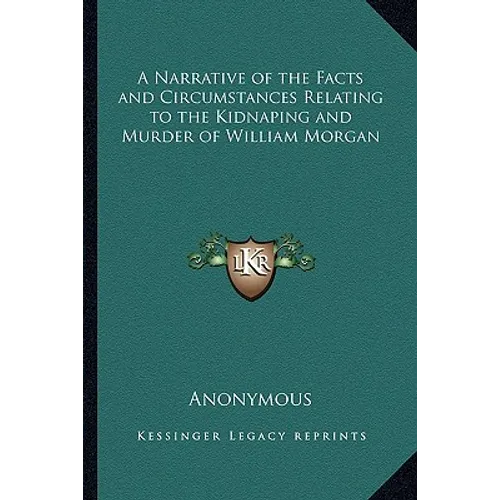 A Narrative of the Facts and Circumstances Relating to the Kidnaping and Murder of William Morgan