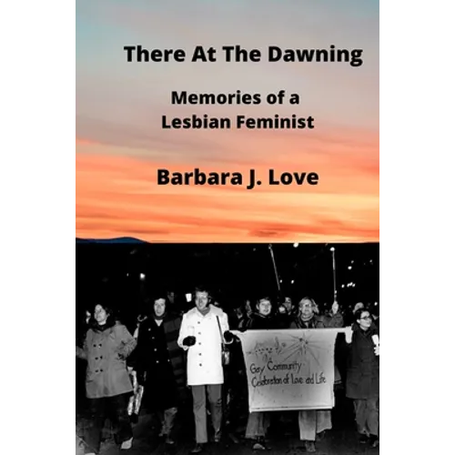 There At The Dawning: Memories of a Lesbian Feminist