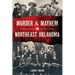 Murder & Mayhem in Northeast Oklahoma