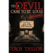 Devil Came to St. Louis: The Uncensored True Story of the 1949 Exorcism