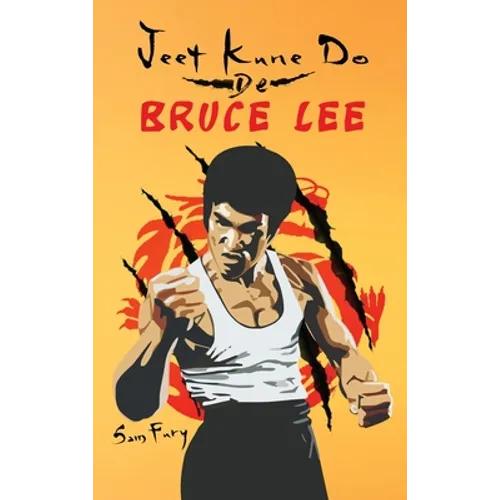 Jeet Kune Do de Bruce Lee: Estrategias de Entrenamiento y Lucha del Jeet Kune Do
