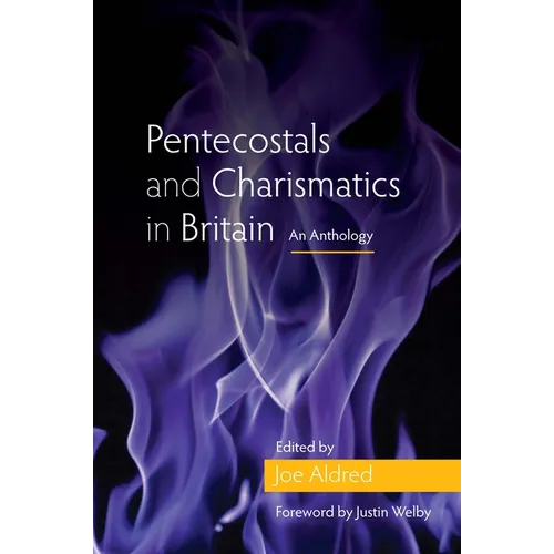 Pentecostals and Charismatics in Britain: An Anthology