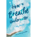 How to Breathe Underwater