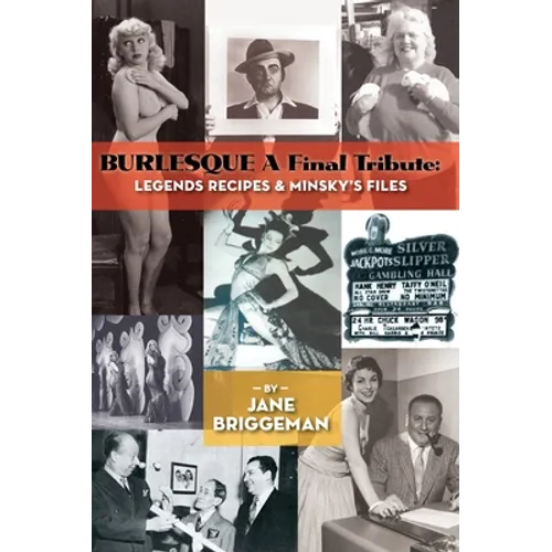 BURLESQUE A Final Tribute (hardback): Legends Recipes & Minsky's Files