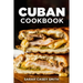 Cuban Cookbook: Traditional and Modern Cuban Cuisine to Celebrate Food, Flavors, and History