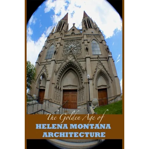 The Golden Age of Helena Montana Architecture