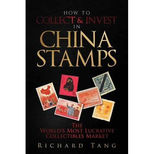 How to Collect & Invest in China Stamps: The World's Most Lucrative Collectibles Market