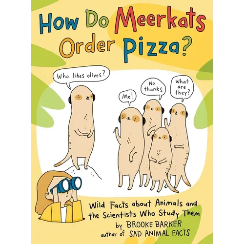 How Do Meerkats Order Pizza?: Wild Facts about Animals and the Scientists Who Study Them