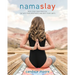 Namaslay: Rock Your Yoga Practice, Tap Into Your Greatness, and Defy Your Limits