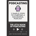 Podcasting - The little Book of Podcasting: 7 Simple Steps to Starting a Successful Podcast