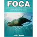Foca: Libros Para Colorear Superguays Para Ninos y Adultos (Bono: 20 Paginas de Sketch)