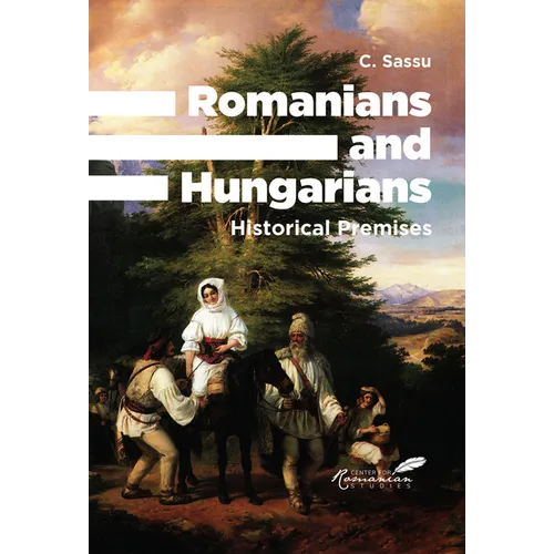 Romanians and Hungarians: Historical Premises