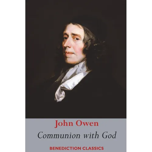 Communion with God: Of Communion with God the Father, Son, and Holy Ghost Each Person Distinctly, in Love, Grace, and Consolation; or, the Saints' Fel