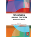 Pop Culture in Language Education: Theory, Research, Practice