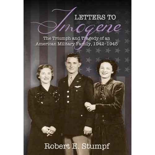 Letters to Imogene: The Triumph and Tragedy of an American Military Family, 1942-1945
