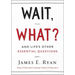 Wait, What?: And Life's Other Essential Questions