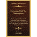 Christmas With The Washingtons: Being A Special Account Of Traditional Rites Observed In Virginia And Historic Yuletides Of One First Family, The Wash