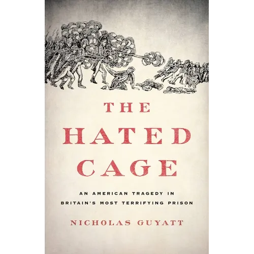 The Hated Cage: An American Tragedy in Britain's Most Terrifying Prison