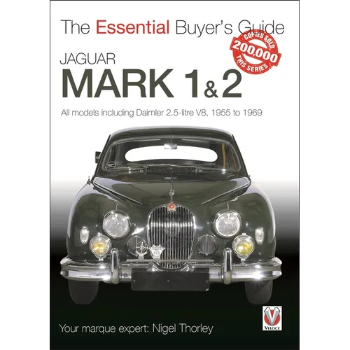 Jaguar Mark 1 & 2 (All Models Including Daimler 2.5-Litre V8) 1955 to 1969: The Essential Buyer's Guide