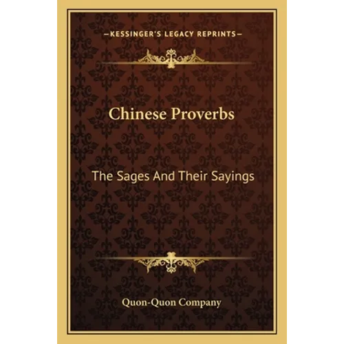Chinese Proverbs: The Sages And Their Sayings