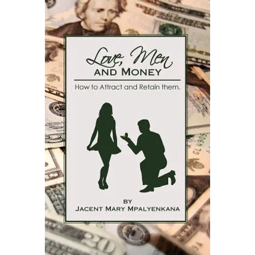 Love, Men and Money: How to Attract and Retain them.