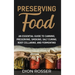 Preserving Food: An Essential Guide to Canning, Preserving, Smoking, Salt Curing, Root Cellaring, and Fermenting